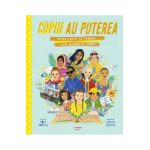 Copiii au puterea. 50 de copii si tineri care au marcat lumea - Tom Adams, Sarah Walsh
