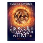 Cronicile intoarcerii in timp Vol.1 - Caroline Lawrence