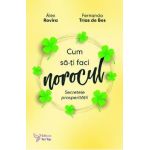 Cum sa-ti faci norocul. Secretele prosperitatii - Alex Rovira, Fernando Trias de Bes