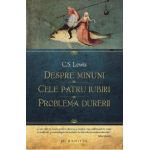 Despre minuni. Cele patru iubiri. Problema durerii - C. S. Lewis