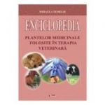 Enciclopedia plantelor medicinale folosite in terapia veterinara - Mihaela Temelie