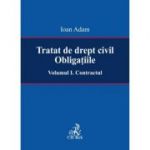 Tratat de drept civil. Obligatiile. Volumul I. Contractul - Ioan Adam