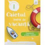 Caietul meu de vacanta. Comunicare in limba romana clasa 1
