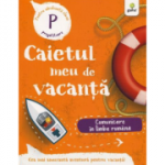 Caietul meu de vacanta. Comunicare in limba romana clasa pregatitoare