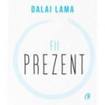 Fii prezent - Dalai Lama