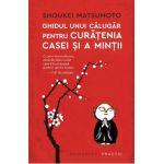 Ghidul unui calugar pentru curatenia casei si a mintii - Shoukei Matsumoto