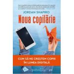 Noua copilarie. Cum sa ne crestem copiii in lumea digitala - Jordan Shapiro