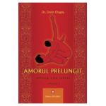Amorul prelungit. Tehnica, arta, stiinta - Dr. Dorin Dragos
