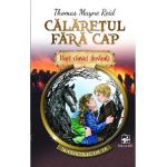 Calaretul fara cap. Mari clasici ilustrati - Thomas Mayne Reid