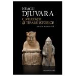 Civilizatii si tipare istorice - Neagu Djuvara