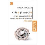 Criza si media. Criza economica si reflectarea ei in mass media 2008-2009 - Mirela Abrudan
