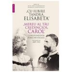Cu iubire tandra, Elisabeta. Mereu al tau credincios, Carol. Corespondenta perechii regale Vol.2