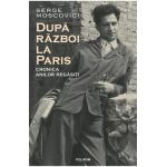 Dupa razboi la Paris. Cronica anilor regasiti - Serge Moscovici