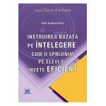 Instruirea bazata pe intelegere - Ion Albulescu