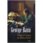 Viata si teatru pe Scena lumii - George Banu
