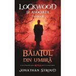 Baiatul din umbra Vol.3 Seria Lockwood si Asociatii - Jonathan Stroud