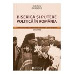 Biserica si putere politica in Romania - Gabriela Grigore