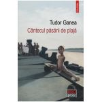 Cantecul pasarii de plaja - Tudor Ganea