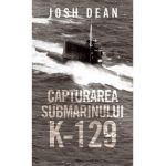 Capturarea submarinului K-129 - Josh Dean