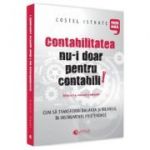 Contabilitatea nu-i doar pentru contabili. Editia a II-a, revazuta si adaugita - Costel Istrate