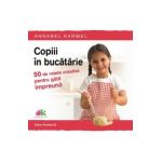 Copiii in bucatarie - Annabel Karmel