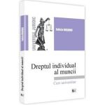 Dreptul individual al muncii. Curs universitar - Felicia Rosioru