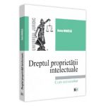 Dreptul proprietatii intelectuale. Curs universitar - Oana Mihaila
