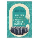 Futilitati electorale si alte povesti de adormit oameni mari - Adriana Bogatu, Adrian Victor Vank