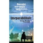 Inseparabilitate. Povestiri despre magia vietii de zi cu zi - Gregg Braden, Lynn Lauber