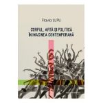 Corpul, arta si politica in imaginea contemporana - Flavia Lupu