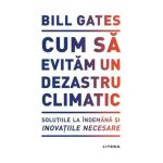 Cum sa evitam un dezastru climatic - Bill Gates