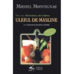 Ma hranesc, deci slabesc. Uleiul de masline. O comoara pentru inima - Michel Montignac