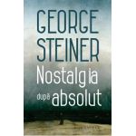 Nostalgia dupa absolut - George Steiner