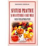 Sfaturi practice si dulceturile casei mele - Smaranda Sburlan