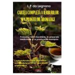 Cartea completa a ierburilor si a plantelor aromatice - L.P. Da Legnano