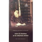 Cum sa nastem si sa crestem sfinti - Sfantul Nectarie al Eghinei