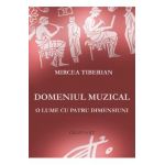Domeniul muzical, o lume cu patru dimensiuni - Mircea Tiberian