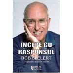 Incepe cu raspunsul - Bob Seelert