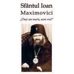 Desi am murit, sunt viu! - Sfantul Ioan Maximovici