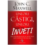 Uneori castigi, uneori pierzi, inveti - John C. Maxwell
