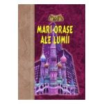 100 mari orase ale lumii