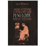 Amara asteptare a Penelopei sau Penelopa, poveste fara final - Lucia Mandache