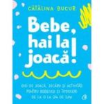 Bebe, hai la joaca! - Catalina Bucur