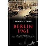 Berlin 1961. Kennedy, Hrusciov si cel mai periculos loc din lume - Frederick Kempe