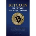 Bitcoin. Libertate, finante, viitor