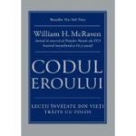 Codul eroului. Lectii invatate din vieti traite cu folos - William H. McRaven
