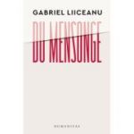 Du mensonge. Sources classiques de la morale politique (Sophocle, Platon, Machiavel). Le cas de la Roumanie - Gabriel Liiceanu