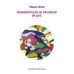 Modernitate si traditie in Est - Tanase Sarbu