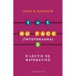 1 + 1 nu face (intotdeauna) 2. O lectie de matematica - John D. Barrow