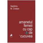 Amanetul femeii cu cap de cucuvea - Septimiu M. Cristian